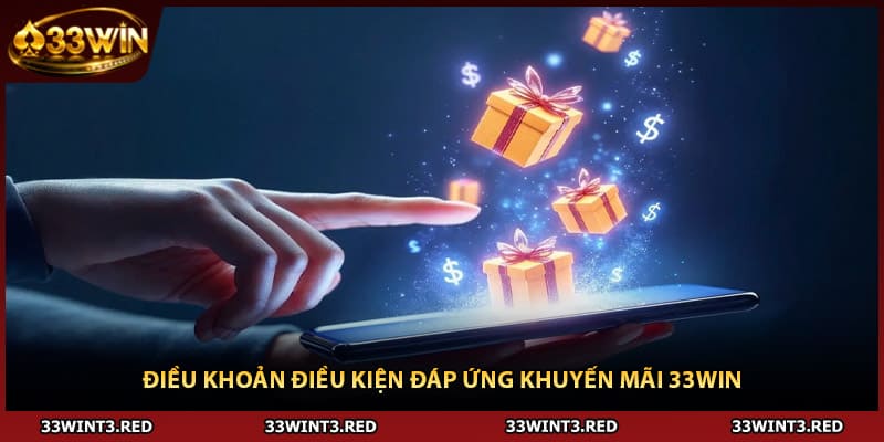 Khuyến Mãi 33WIN: Tổng Hợp Hoạt Động Đáng Chú Ý 2026 1 Điều khoản điều kiện đáp ứng khuyến mãi 33WIN
