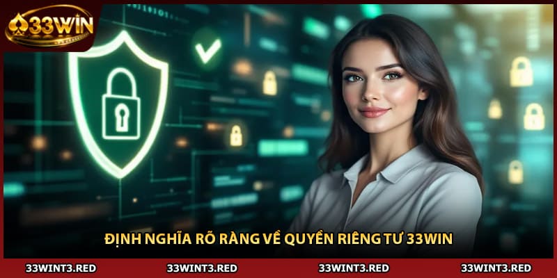 Quyền Riêng Tư 33WIN: Tăng Mức Độ An Toàn Trải Nghiệm 1 Định nghĩa rõ ràng về quyền riêng tư 33WIN