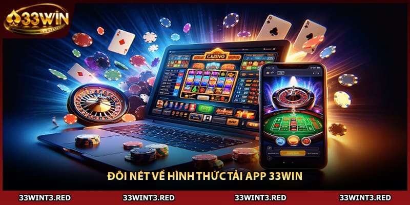 Tải App 33WIN - Cách Bạn Sở Hữu Nền Giải Trí Đa Tầng 2026 1 Đôi nét về hình thức Tải app 33WIN