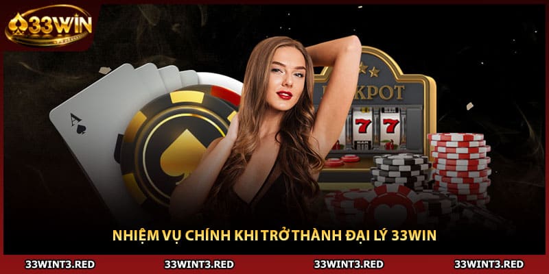 Đại Lý 33WIN - Hoạt Động Kiếm Thêm Thu Nhập Từ Nhà Cái 2026 3 Nhiệm vụ chính khi trở thành đại lý 33WIN