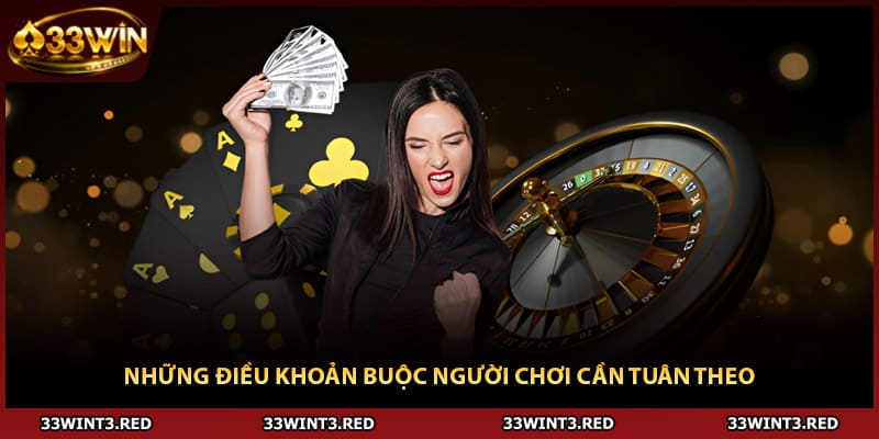Rút Tiền 33WIN: Hướng Dẫn Tân Thủ Thanh Toán Thành Công 1 Những điều khoản buộc người chơi cần tuân theo