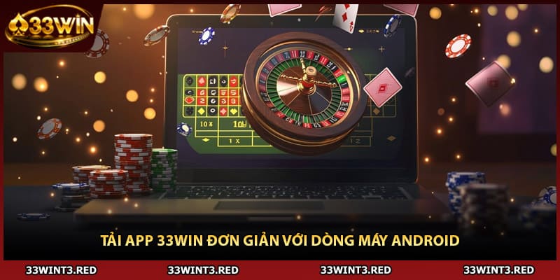 Tải App 33WIN - Cách Bạn Sở Hữu Nền Giải Trí Đa Tầng 2026 3 Tải app 33WIN đơn giản với dòng máy Android